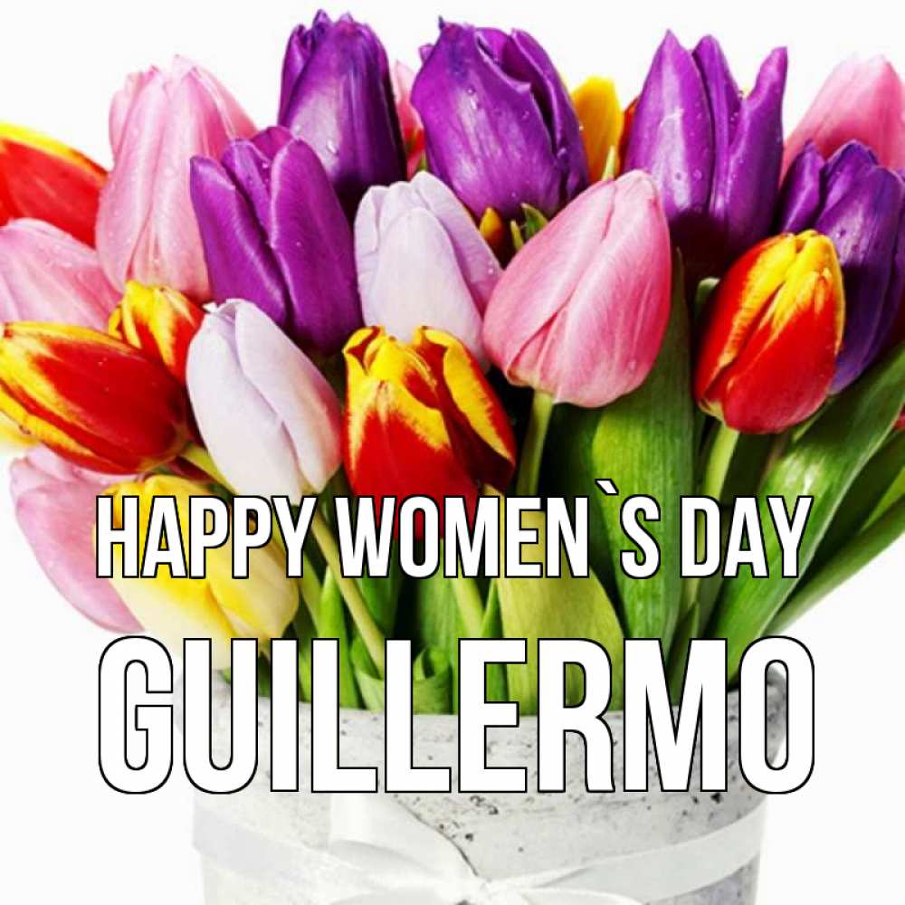 Greetings card с именем, Guillermo happy women`s day букет Greetings with text for free download 